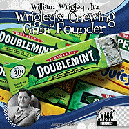William Wrigley Jr.: Wrigley's Chewing Gum Founder: Wrigley's Chewing Gum Founder
