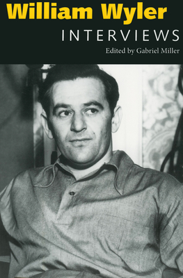 William Wyler: Interviews - Miller, Gabriel (Editor)