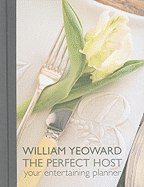 William Yeoward: The Perfect Host: Your Entertaining Planner