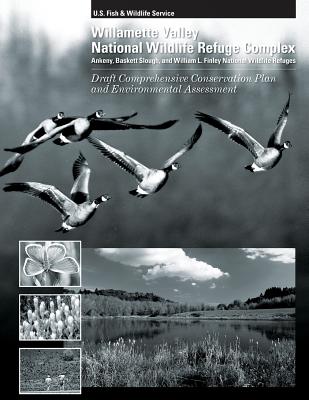 Williamette Valley National Wildlife Refuges Draft Comprehensive Conservation Plan and Environmental Assessment - U S Fish and Wildlife Service, U S Dep