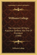 Williams College: The Induction of Harry Augustus Garfield, Into the of President (1908)