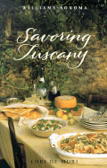 Williams-Sonoma Savoring Tuscany: Recipes and Reflections on Tuscan Cooking - De Mori, Lori (Text by), and Williams, Chuck (Editor), and Barnhurst, Noel (Photographer), and Lowe, Jason (Photographer)
