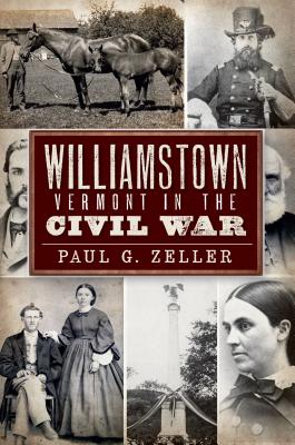 Williamstown, Vermont, in the Civil War - Zeller, Paul G