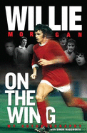 Willie Morgan - on the Wing - My Autobiography