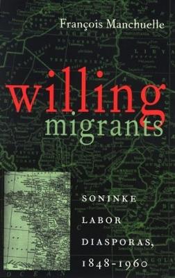 Willing Migrants: Soninke Labor Diasporas, 1848-1960 - Manchuelle, Francois, and Klein, Martin A, and Klein, Martin a (Preface by)