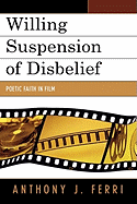 Willing Suspension of Disbelief: Poetic Faith in Film