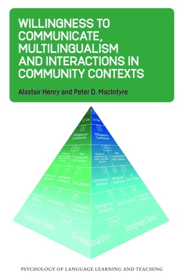 Willingness to Communicate, Multilingualism and Interactions in Community Contexts - Henry, Alastair, and MacIntyre, Peter D.