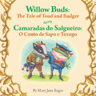 Willow Buds: The Tale of Toad and Badger / Camaradas Do Salgueiro: O Conto de Sapo E Texugo: Babl Children's Books in Portuguese and English