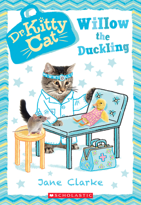 Willow the Duckling (Dr. Kittycat #4): Volume 4 - Clarke, Jane