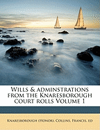 Wills & Adminstrations from the Knaresborough Court Rolls Volume 1