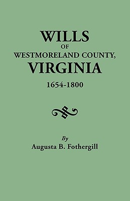 Wills of Westmoreland County, Virginia, 1654-1800 - Fothergill, Augusta B