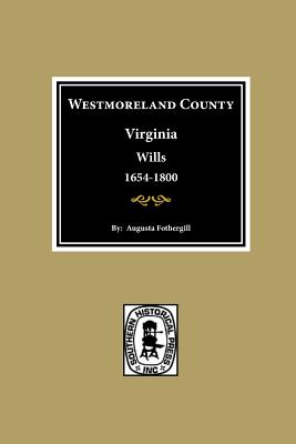 Wills of Westmoreland County, Virginia, 1654-1800 by Augusta B ...