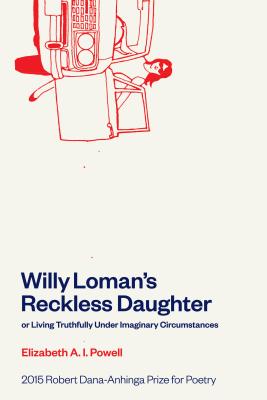 Willy Loman's Reckless Daughter or Living Truthfully Under Imaginary Circumstances - Powell, Elizabeth A I