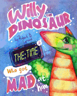 Willy the Dinosaur & the Time who got mad at him