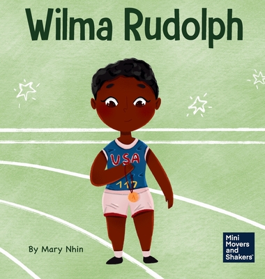 Wilma Rudolph: A Kid's Book About Overcoming Disabilities - Nhin, Mary