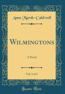 Wilmingtons, Vol. 1 of 3: A Novel (Classic Reprint)