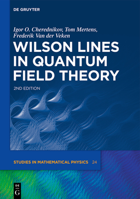 Wilson Lines in Quantum Field Theory - Cherednikov, Igor Olegovich, and Mertens, Tom, and Van Der Veken, Frederik