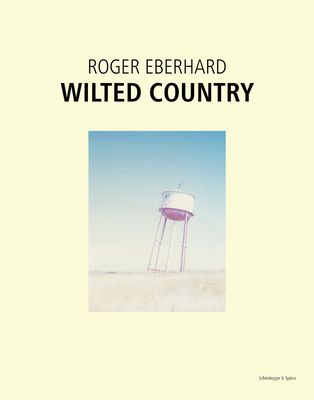 Wilted Country - Eberhard, Roger (Photographer), and Keller, Walter (Editor)