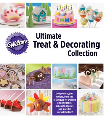 Wilton Ultimate Treat & Decorating Collection - Publications International (Creator)