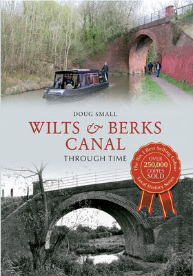 Wilts & Berks Canal Through Time - Small, Doug