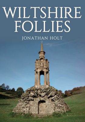 Wiltshire Follies - Holt, Jonathan