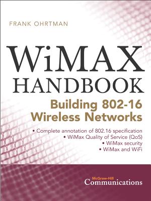 Wimax Handbook: Building 802.16 Networks - Ohrtman, Frank