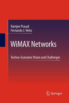 Wimax Networks: Techno-Economic Vision and Challenges - Prasad, Ramjee, and Velez, Fernando J