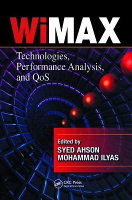WiMAX: Technologies, Performance Analysis, and QoS - Ahson, Syed A (Editor), and Ilyas, Mohammad (Editor)