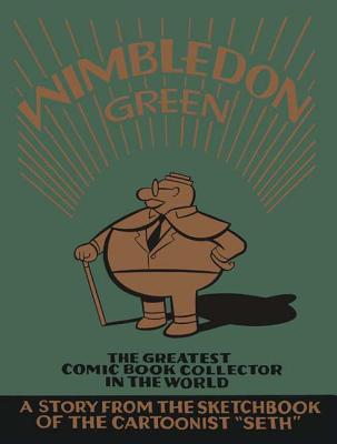 Wimbledon Green: The Greatest Comic Book Collector in the World - Seth