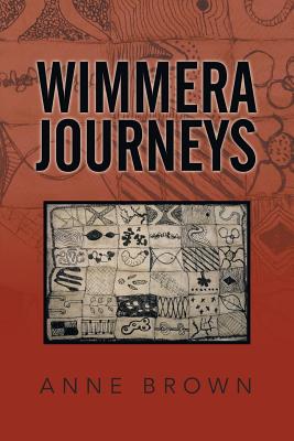 Wimmera Journeys - Brown, Anne, Dr.