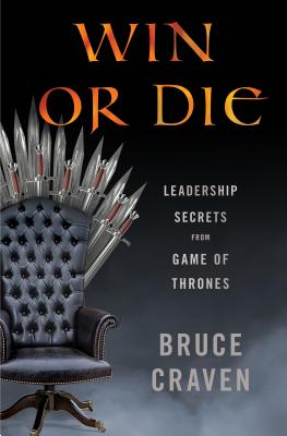 Win or Die: Leadership Secrets from Game of Thrones - Craven, Bruce