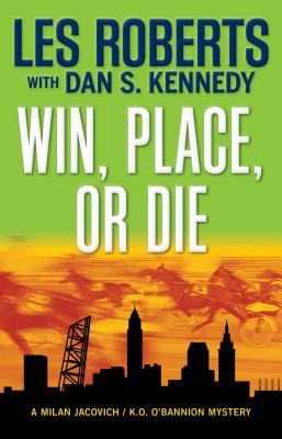 Win, Place, or Die - Roberts, Les, and Kennedy, Dan S