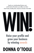 Win!: Raise your profile and grow your business by winning awards