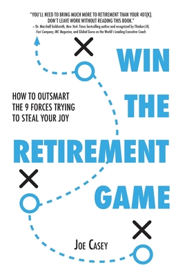 Win the Retirement Game: How to Outsmart the 9 Forces Trying to Steal Your Joy - Casey, Joe