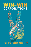 Win-Win Corporations: The Indian Way of Shaping Successful Strategies