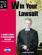Win Your Lawsuit: A Judge's Guide to Representing Yourself in California Superior Court
