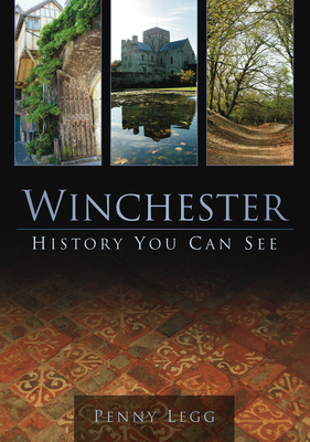 Winchester: History You Can See - Legg, Penny