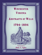 Winchester, Virginia Abstracts of Wills 1794-1894