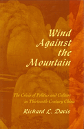 Wind Against the Mountain: The Crisis of Politics and Culture in Thirteenth-Century China