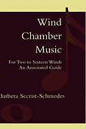 Wind Chamber Music: For Two to Sixteen Winds: An Annotated Guide
