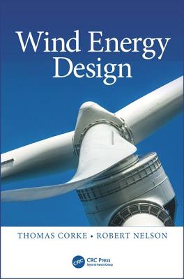 Wind Energy Design - Corke, Thomas, and Nelson, Robert