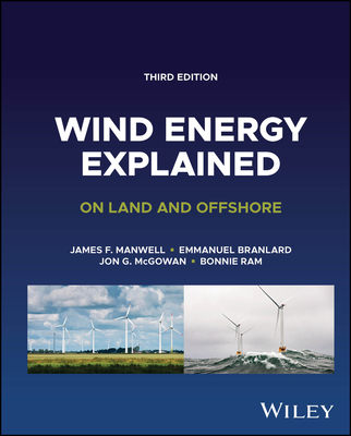Wind Energy Explained: On Land and Offshore - Manwell, James F., and Branlard, Emmanuel, and McGowan, Jon G.