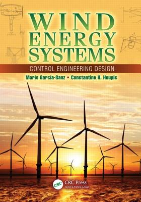 Wind Energy Systems: Control Engineering Design - Garcia-Sanz, Mario, and Houpis, Constantine H