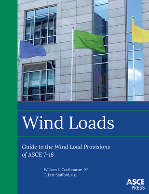 Wind Loads: Guide to the Wind Load Provisions of Asce 7-16 - Coulbourne, William L, and Stafford, T Eric