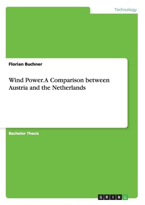 Wind Power. A Comparison between Austria and the Netherlands - Buchner, Florian