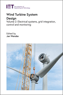 Wind Turbine System Design: Electrical systems, grid integration, control and monitoring