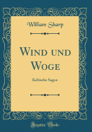 Wind Und Woge: Keltische Sagen (Classic Reprint)