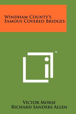 Windham County's Famous Covered Bridges - Morse, Victor, and Allen, Richard Sanders (Introduction by)