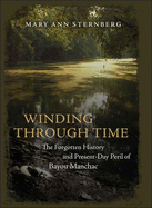 Winding Through Time: The Forgotten History and Present-Day Peril of Bayou Manchac