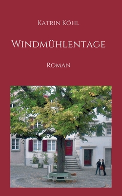 Windmhlentage: Roman - Khl, Katrin